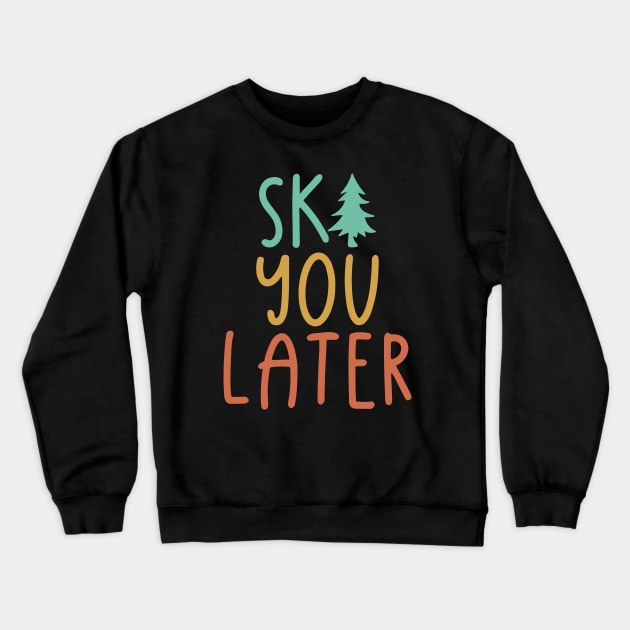 Ski You Later Crewneck Sweatshirt by Shirts That Bangs